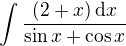 $\int \frac{(2+x)\,\mathrm{d}x}{\sin x + \cos x}$