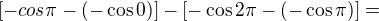$[-cos\pi -(-\cos 0)]-[-\cos 2\pi -(-\cos \pi )]=$