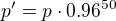 $p^{\prime}=p\cdot0.96^{50}$