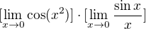 $[\lim_{x\to0}\cos (x^{2})]\cdot [\lim_{x\to0}\frac{\sin x}{x}]$