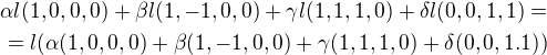 $\alpha l(1,0,0,0)+\beta l(1,-1,0,0)+\gamma l(1,1,1,0)+\delta l (0,0,1,1)=\\=l(\alpha (1,0,0,0)+\beta (1,-1,0,0)+\gamma (1,1,1,0)+\delta (0,0,1.1))$