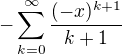 $-\sum_{k = 0}^{\infty}\frac{(-x)^{k+1}}{k+1}$