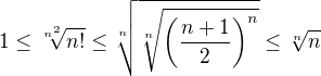 $1\le\sqrt[n^2]{n!}\le\sqrt[n]{\sqrt[n]{\(\frac{n+1}{2}\)^n}}\le\sqrt[n]{n}$