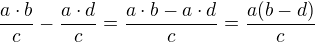 $\frac{a\cdot b}{c}-\frac{a\cdot d}{c}=\frac{a\cdot b-a\cdot d}{c}=\frac{a(b-d)}{c}$