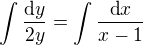 $\int {\mbox{d}y \over 2y} = \int {\mbox{d}x \over x-1}$