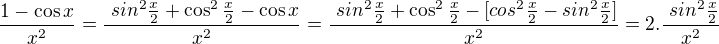 $\frac{1-\cos x}{x^2}=\frac{\ sin^2\frac{x}{2} + \cos^2\frac{x}{2}-\cos x}{x^2}=\frac{\ sin^2\frac{x}{2} + \cos^2\frac{x}{2}-[cos^2 \frac{x}{2} - sin^2 \frac{x}{2}]}{x^2}=2.\frac{\ sin^2\frac{x}{2}}{x^2}$