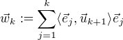 $\vec{w}_k := \sum_{j=1}^k \langle \vec{e}_j , \vec{u}_{k+1} \rangle \vec{e}_j $