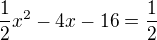 $\frac12x^2-4x-16=\frac12$