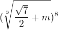 $(\sqrt[3]{\frac{\sqrt7}2+m})^8$