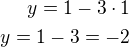 $y=1-3\cdot 1\\y=1-3=-2$