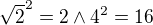${\sqrt{2}}^2 = 2 \wedge 4^2 =16$