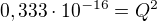 $0,333 \cdot 10^{-16} = Q^2$