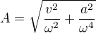 $A=\sqrt{\frac{v^2}{\omega^2}+\frac{a^2}{\omega^4}}$