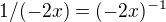 $1/(-2x) = (-2x)^{-1}$