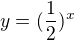 $y=(\frac {1}{2})^x$