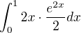 $\int_{0}^{1} 2x \cdot \frac{e^{2x}}{2} dx$