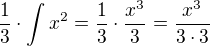 $\frac{1}{3}\cdot \int_{}^{}x^{2}=\frac{1}{3}\cdot \frac{x^{3}}{3}=\frac{x^{3}}{3\cdot 3}$