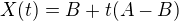 $X(t) = B +t(A-B)$