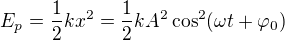 $E_p=\frac12kx^2=\frac12kA^2\cos^2 (\omega t+\varphi _0)$