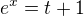 $e^{x}=t+1$