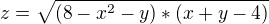 $z=\sqrt{(8-x^{2}-y)*(x+y-4)}$