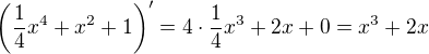 $\(\frac14x^4+x^2+1\)' = 4\cdot \frac14 x^3 + 2x + 0 = x^3 + 2x$
