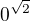 $0^{\sqrt{2}}$
