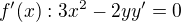 $f'(x): 3x^2-2yy'=0$