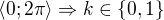 $\langle0;2\pi\rangle\Rightarrow k\in\{0,1\}$