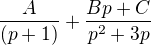 $\frac{A}{(p+1)}+\frac{Bp+C}{p^2+3p}$