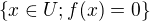 $\{x\in U;f(x)=0\}$