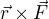 $\vec{r}\times\vec{F}$