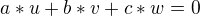 $a*u+b*v+c*w=0$