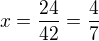 $x=\frac{24}{42}=\frac47$