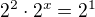 $ 2^2 \cdot 2^x = 2^1$