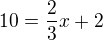 $10=\frac23x+2$
