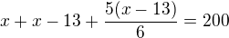 $x+x-13+\frac{5(x-13)}{6}=200$