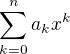 $ \sum_{k=0}^{n}a_k x^k$