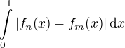 $\int\limits_{0}^{1}{\left|f_n{\left(x\right)}-f_m{\left(x\right)}\right|\mathrm{d}x}$