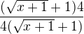 $\frac{(\sqrt{x+1}+1)4}{4(\sqrt{x+1}+1)}$