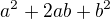 $a^{2}+2ab+b^{2} $