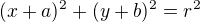 $(x+a)^{2} + (y+b)^{2} = r^{2}$