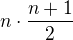 $n\cdot \frac{n+1}{2}$