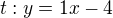 $ t:y=1x-4$