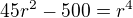 $45r^2-500=r^4$