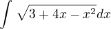 $\int_{}^{}\sqrt{3+4x-x^{2}}dx$