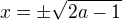 $x=\pm \sqrt{2a-1}$