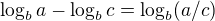 $\log_{b}a-\log_{b}c=\log_{b}(a/c)$