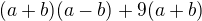 $(a+b)(a-b)+9(a+b)$