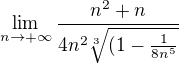 $\lim_{n\rightarrow+\infty} \frac{n^2+n}{4n^2\sqrt[3]{(1-\frac{1}{8n^5}}}$